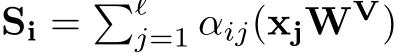 Si = �ℓj=1 αij(xjWV)