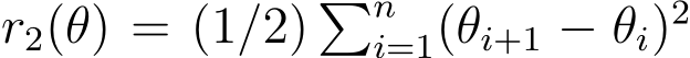  r2(θ) = (1/2) �ni=1(θi+1 − θi)2
