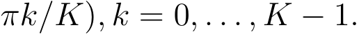 πk/K), k = 0, . . . , K − 1.