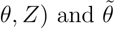 θ, Z) and ˜θ