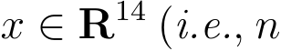  x ∈ R14 (i.e., n