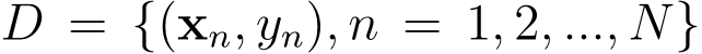  D = {(xn, yn), n = 1, 2, ..., N}
