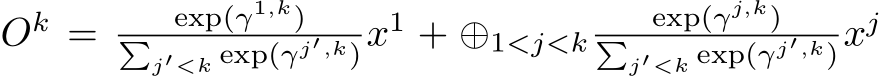  Ok = exp(γ1,k)�j′<k exp(γj′,k)x1 + ⊕1<j<k exp(γj,k)�j′<k exp(γj′,k)xj