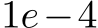  1e−4