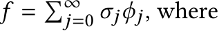  f = �∞j=0 σjϕj, where