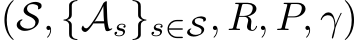  (S, {As}s∈S, R, P, γ)