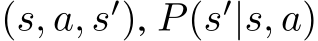 (s, a, s′), P(s′|s, a)