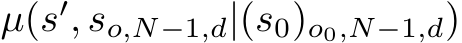  µ(s′, so,N−1,d|(s0)o0,N−1,d)
