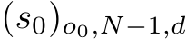 (s0)o0,N−1,d