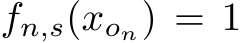  fn,s(xon) = 1