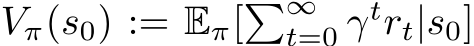  Vπ(s0) := Eπ[�∞t=0 γtrt|s0]