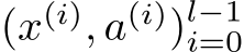  (x(i), a(i))l−1i=0