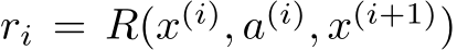  ri = R(x(i), a(i), x(i+1))