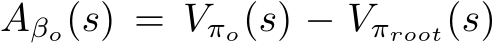 Aβo(s) = Vπo(s) − Vπroot(s)