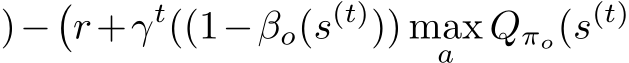 )−�r+γt((1−βo(s(t))) maxa Qπo(s(t)