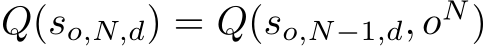 Q(so,N,d) = Q(so,N−1,d, oN)