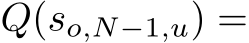  Q(so,N−1,u) =