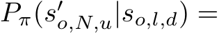  Pπ(s′o,N,u|so,l,d) =