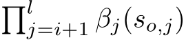�lj=i+1 βj(so,j)
