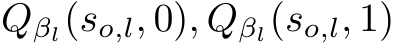  Qβl(so,l, 0), Qβl(so,l, 1)