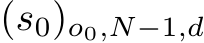 (s0)o0,N−1,d