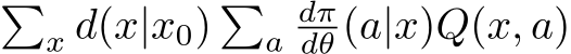 �x d(x|x0) �adπdθ (a|x)Q(x, a)