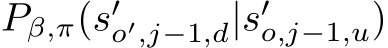  Pβ,π(s′o′,j−1,d|s′o,j−1,u)