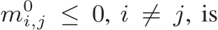  m0i,j ≤ 0, i ̸= j, is