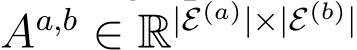  Aa,b ∈ R|E(a)|×|E(b)| 