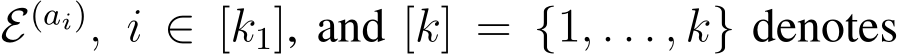  E(ai), i ∈ [k1], and [k] = {1, . . . , k} denotes