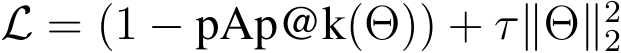  L = (1 − pAp@k(Θ)) + τ∥Θ∥22