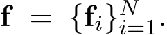  f = {fi}Ni=1.