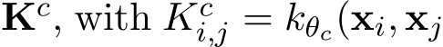  Kc, with Kci,j = kθc(xi, xj