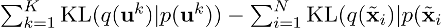�Kk=1 KL(q(uk)|p(uk)) − �Ni=1 KL(q(˜xi)|p(˜xi