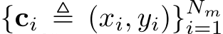  {ci ≜ (xi, yi)}Nmi=1