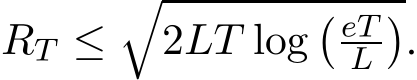  RT ≤�2LT log� eTL�.