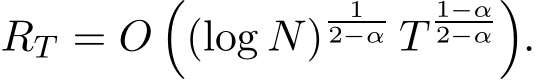  RT = O�(log N) 12−α T1−α2−α�.