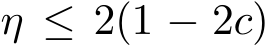  η ≤ 2(1 − 2c)