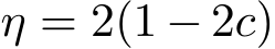  η = 2(1 − 2c)