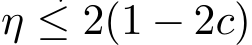  η ≤ 2(1 − 2c)