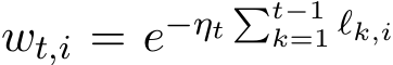 wt,i = e−ηt�t−1k=1 ℓk,i