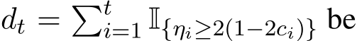  dt = �ti=1 I{ηi≥2(1−2ci)} be