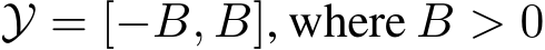  Y = [−B, B], where B > 0