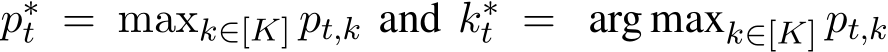  p∗t = maxk∈[K] pt,k and k∗t = arg maxk∈[K] pt,k