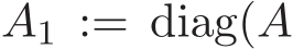  A1 := diag(A