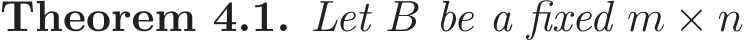 Theorem 4.1. Let B be a fixed m × n