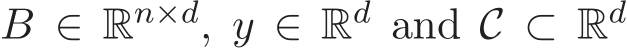  B ∈ Rn×d, y ∈ Rd and C ⊂ Rd 
