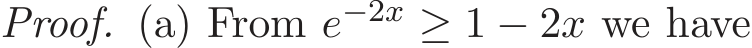 Proof. (a) From e−2x ≥ 1 − 2x we have