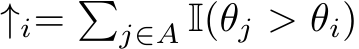  ↑i= �j∈A I(θj > θi)