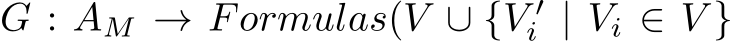 G : AM → Formulas(V ∪ {V ′i | Vi ∈ V }